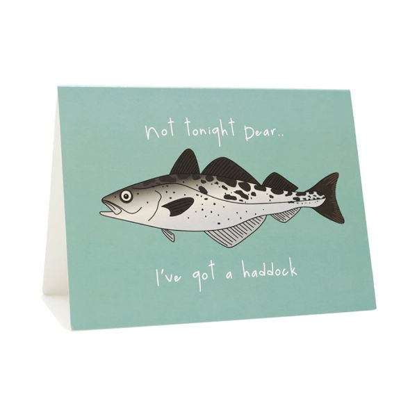 GF151-001 Not Tonight Dear I Have A Haddock Card